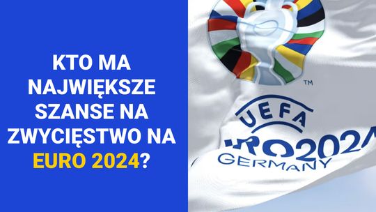 Kto ma największe szanse na zwycięstwo na Euro 2024?