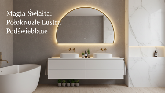 Magia Światła: Półokrągłe Lustra Podświetlane Magia Światła: Półokrągłe Lustra Podświetlane