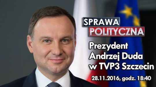 Prezydent Andrzej Duda w „Sprawie Politycznej"