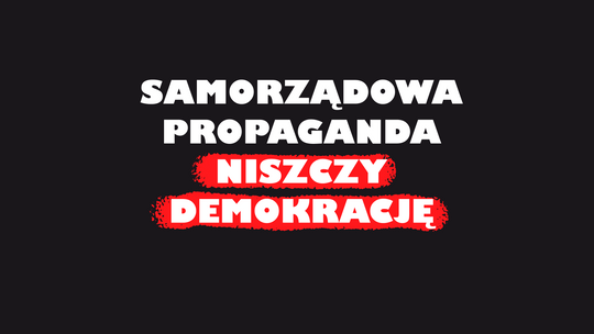 Propagandowe media samorządowe niszczą lokalną demokrację