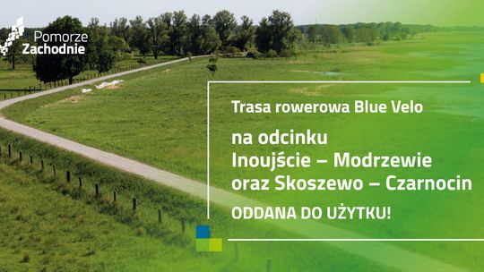 Trasa rowerowa Blue Velo na odcinku Inoujście – Modrzewie oraz Skoszewo – Czarnocin ODDANA DO UŻYTKU!